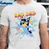 bluey rad dad bluey and bandit funny shirt 1