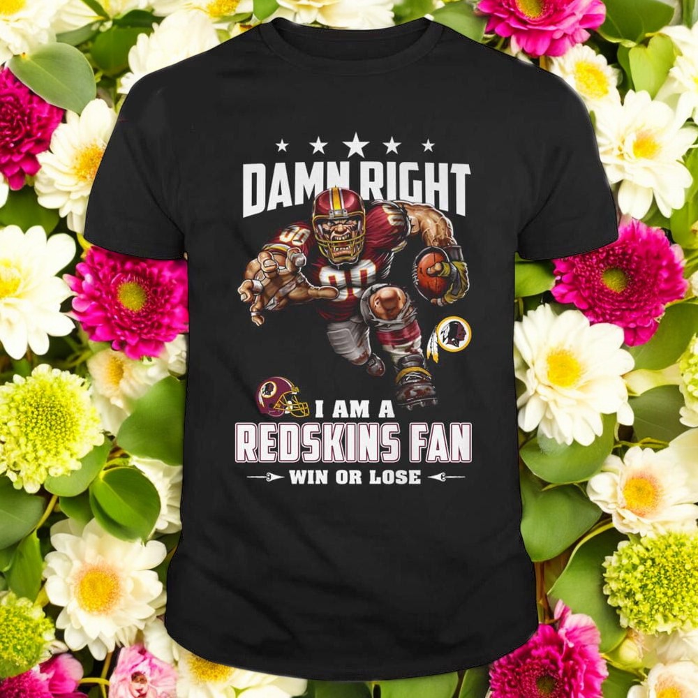 Damn Right I Am A Washington Redskins Win Or Lose Mascot Football Design T Shirt Damn Right I Am A Washington Redskins Win Or Lose Mascot Football Design T Shirt